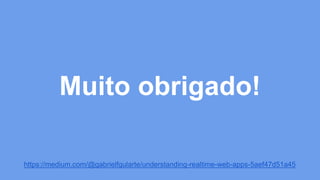 Muito obrigado! 
https://medium.com/@gabrielfgularte/understanding-realtime-web-apps-5aef47d51a45 
