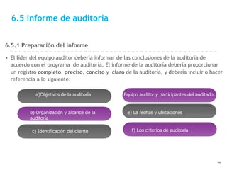 6.5 Informe de auditoría
c) Identificación del cliente
b) Organización y alcance de la
auditoría
6.5.1 Preparación del inf...