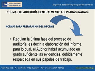 09/01/2016 14
NORMAS DE AUDITORÍA GENERALMENTE ACEPTADAS (NAGAS)
• Regulan la última fase del proceso de
auditoría, es decir la elaboración del informe,
para lo cual, el Auditor habrá acumulado en
grado suficiente las evidencias, debidamente
respaldada en sus papeles de trabajo.
NORMAS PARA PREPARACION DEL INFORME
 