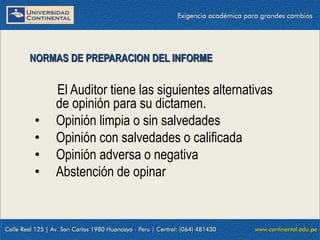 09/01/2016 17
El Auditor tiene las siguientes alternativas
de opinión para su dictamen.
• Opinión limpia o sin salvedades
• Opinión con salvedades o calificada
• Opinión adversa o negativa
• Abstención de opinar
NORMAS DE PREPARACION DEL INFORME
 