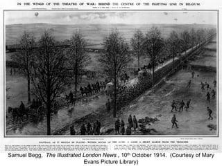 Samuel Begg, The Illustrated London News , 10th October 1914. (Courtesy of Mary
Evans Picture Library)
 