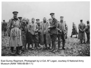 East Surrey Regiment, Photograph by Lt Col. AF Logan, courtesy © National Army
Museum (NAM 1995-06-89-1-1)
 