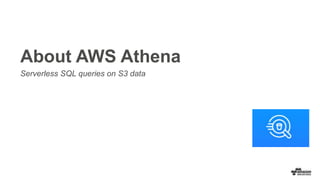 About AWS Athena
Serverless SQL queries on S3 data
 