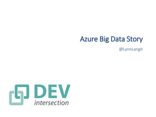 Azure Big Data Story
@LynnLangit
 