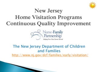 The New Jersey Department of Children
and Families
http://www.nj.gov/dcf/families/early/visitation/
 