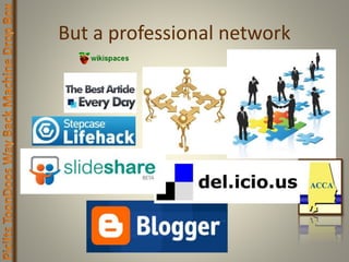 But a professional network
 