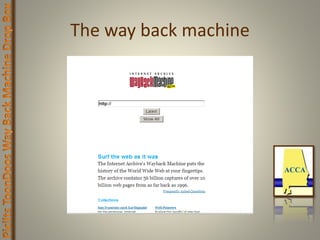 The way back machine
 
