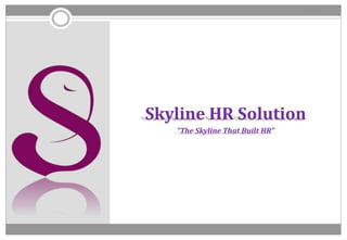 Skyline HR Solution
"The Skyline That Built HR”
 