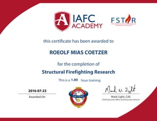 Mark Light, CAE
Chief Executive Officer and Executive Director
Awarded On
this certificate has been awarded to
for the completion of
This is a hour training
ROEOLF MIAS COETZER
Structural Firefighting Research
1.00
2016-07-23
 