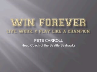 PETE CARROLL
Head Coach of the Seattle Seahawks
 