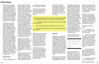18 19
Marist in the Real World
the company is doing
in the stock market by
using Google Finance
and Yahoo! Finance. Ad-
ditionally, be aware of
some of the main com-
petitors to the company
you are interviewing for.
Your knowledge will im-
press the recruiter, but
be sure not to confuse
yourself with too much
information overload.
Aside from knowing
about the company,
know about yourself
as well. What position
are you fighting for and
where do you see your-
self in the company in
three to five years? Re-
cruiters like Gonzalez
like to ask questions
that may seem simple
but have an underlying
message. For example,
Gonzalez said he tends
to ask a candidate what
books he or she is cur-
rently reading or what
his or her favorite food
to cook is and to explain
the process they take to
make it. Questions of this
sort show knowledge,
willingness to learn, and
how lazy or how proac-
tive you are.
The Interview
“I know right when the
person walks in if they
will be hired,” said Gon-
zalez, “based on a firm
handshake, a polished
look and if they make eye
contact.” From the words
of a recruiter who has
been in the business for
many years, “pretend you
are doing what you enjoy
most,” whether it is hik-
ing, doing yoga or cook-
ing a meal – get yourself
to a mind state where
you are comfortable and
relaxed enough to be
yourself and speak freely.
However, there is, Gon-
zalez clearly stated, a fine
line between speaking
freely and being profes-
sional – you should not
use slang words or be too
casual in conversation as
if talking to a friend.
Imagine the entire in-
terview goes well, you’ve
effectively answered all
of the questions and
(hopefully) left a great
impression. The inter-
viewer ends off with one
last question: “Is there
anything you want to ask
me?”
You freeze up, your mind
blanks and you can’t
think of a single thing
you want to know. Once
again, prepare questions
that you want to ask so
as to show your interest
in the company further.
Gonzalez recommends
some of the following as
potential questions to
ask at the end of an in-
terview:
Show the interviewer you
mean business and that
you truly are passionate
about the position. Af-
ter the interview, write a
handwritten thank you
note to the interviewer
for taking the time out
to meet with you. Some-
thing along the lines of:
“Thank you for your
time, I’ve learned a great
deal about the company.
I look forward to hear-
ing back and to any fol-
low-up meetings. I am
very interested in learn-
ing about the next steps
in the process.”
Interviews
One who exerts per-
sistency and effort is
more likely to stand out
than other candidates
who fall out of touch.
As Gonzalez said, “You
always want to go in for
the close.”
Resumes
Gonzalez is a strong ad-
vocate for getting across
challenges and progres-
sions within the context
of a resume. The resume
should articulate that the
candidate has a desired
skillset, confidence in his
or her work, and the abil-
ity to take on responsibil-
ity. “Quantify your results
by showing something
that gives me a sense of
what you achieved,” he
said.
Recruiters are interested
in seeing someone who
challenged themselves
throughout college, not
only focusing on a high
GPA but rather balanc-
ing community service,
sports, extra-curricular
activities and a job on
top of an education. If
grades sacrifice slight-
ly, it is compensated by
showing that the candi-
date was able and willing
to take on more than
just one responsibility.
Showing that your GPA
increased each semester
or that you picked up
several new activities or
an extra job when your
grades slipped just a little
supports that balance
and progression recruit-
ers want to see.
“At the end of the day,
your education is just
a key to get yourself
through the door,” said
Gonzalez. “Any experi-
ence you can get just in-
terfacing with company
leaders, absorbing any-
thing around you aside
“You always want
to go in for the
close.”
from the classroom will
benefit you. Education is
key, but what you are as
a person – the things you
do and balance – is how
you get hired.”
Believe it or not, said
Gonzalez, people show
up with unprofessional
resumes – providing per-
sonal information about
hobbies and interests or
forgetting to make gram-
matical corrections.
Extra tips to keep in
mind:
•	 An objective can
but does not have to be
on the resume.
•	 Minor job positions
are okay to put on your
resume until you build
it up further – don’t be
afraid to include that you
were a camp counselor,
this is one position Gon-
zalez admits he loves to
see on a candidate’s re-
sume.
•	 It is okay to have
the resume spill over to
the second page, if nec-
essary. If the recruiter is
interested enough, he or
she will read it.
•	 Include your tech-
nical experience and
•	 “What part of this interview was there something we didn’t
get to fully discuss that you may have a concern about?”
•	 “Why did you choose this company to work for and why
do you enjoy it?”
•	 “Can I ask you what the next step in the process is?”
•	 “May I get your business card so I can send a thank you
note/email?”
 