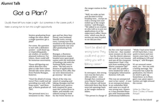 26 27
Marist in the Real World
Got a Plan?
Seniors graduating from
college are often asked
a single question: got a
plan?
For some, the question
is met with a definitive
answer – a job lined up,
or impending gradu-
ate studies, or another
planned endeavor. For
others, there could still
be immense uncertainty.
Those still figuring out
which direction they
plan to take their career
should take some advice
from Pamela Brangan,
however.
“Don’t be afraid of wrong
turns! They could end up
providing you with a life-
long career,” said Bran-
gan, a Marist graduate of
1991.
Her personal story is a
testament to this – Bran-
gan and her then-boy-
friend, now husband,
literally took a wrong
turn; a wrong turn that
resulted in her dream job
approximately one year
after graduating from
Marist.
Brangan, a Business
Administration major,
headed west upon grad-
uation with the intention
of landing a job with the
National Parks Associ-
ation. “We had sent in
dozens of applications,
but had no firm offer. But
we were determined to
go anyway,” she said.
Much of the trip con-
sisted of camping and
hiking; Brangan and her
husband were particu-
larly inspired by areas
near the Lochsa River in
Idaho, and initially con-
sidered trying to work
for the Forest Service at
Alumni Talk
Usually three left turns make a right – but sometimes in the career path, it
takes a wrong turn to turn into a right opportunity.
the ranger station in that
area.
“Well, we woke up late
and decided to keep
heading west…except we
took a wrong turn and
ended up at the ranger
station,” said Brangan.
“We talked to an employ-
ee who told us to put our
applications in at the
supervisor’s office ‘down
river,’ which was the di-
rection we were headed,
so we did just that.”
In retrospect, this wrong
turn was the best pos-
sible accident – even
though they continued
onto Glacier National
Park, a phone call home
informed them that there
were job openings back
at the ranger station in
Idaho.
“The person in charge of
the fire crew had wanted
to hire me – they needed
more women on the crew
– but the district planner
took a look at my resume
and saw all the computer
experience I had. A lot
was from working at the
Marist computer lab!”
she said. Her qualifica-
tions landed her with a
Geographic Information
Systems (GIS) job.
This was an unexpected
start to her career – it was
in an unexpected place,
in an unfamiliar field,
and came as a result of
one wrong turn. Howev-
er, it has provided Bran-
gan with immeasurable
professional fulfillment.
Written by Gillian Foss
Photo Courtesy of Pamela
Brangan
“Don’t be afraid of
wrong turns! They
could end up pro-
viding you with a
lifelong career,”
“While I had never heard
of GIS back then, I was
quick to learn and over
twenty years later, I am
still working in GIS and
loving it,” said Brangan.
It’s an unusual career
story, yes – but one with
a lasting message. Not
everyone has a plan by
graduation, but there’s
no need to give up.
Sometimes, as in Bran-
gan’s case, great oppor-
tunities are right around
the corner.
 
