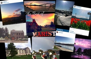58 59
Marist in the Real World
The Best of
MARIST
Photo Credit: Caitlin O’Connell - 2015 Graduate
PhotoCredit:KristenSomerville-2015Graduate
Photo Credit: Rachel Ringer - Class of 2016
Photo Credit: Danielle Busch - 2015 Graduate
 