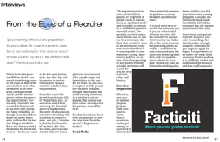 16 17
Marist in the Real World
Daniel Gonzalez grad-
uated from Marist as a
transfer marketing major
in the class of 1994. With
no real plans as to what
he wanted to do post-
grad, Gonzalez made
sure to get his resume
posted online for poten-
tial opportunities. For-
tunately, Gonzalez was
scouted to be a recruit-
er, a career path he had
not been trained in. Al-
though Gonzalez did not
know his career plans
prior to this offer, he had
one thing in check; he
knew the characteristics
he wanted his future job
to have – he did not want
to do the same boring
tasks day after day and
he wanted to interact
with people, being a
recruiter satisfied these
requirements.
Gonzalez is now the
proud Founder and CEO
of PeopleVault, Inc., an
executive search firm
servicing the financial
services marketplace.
He spent 20 plus years in
executive recruiting with
a mission to create ca-
reers, not jobs. Gonzalez
is also the Co-Founder
of Facticiti, LLC. Over
ten years ago, Gonzalez
dreamt of a web-based
platform that assessed
what people enjoy and
located jobs in the mar-
ket for them. As one who
is inspired to help people
live out their passions
through their career and
avoid wasting their time
in a job that is not en-
joyable, that dream was
born when Gonzalez and
his partner created Fac-
ticiti.
So what should you know
from preparation to after
the interview, from the
eyes of a long-time re-
cruiter?
Social Media
From the Eyes of a Recruiter
Tips concerning interviews and preparation
for post-college life come from parents, family,
friends and advisors, but what does an actual
recruiter have to say about “the perfect candi-
date?” You’re about to find out.
Interviews
“No keg stands and no
crazy parties! [Com-
panies] try to get rid of
people easily to narrow
down an applicant pool,”
said Gonzalez in regards
to a candidate’s presence
on social media. De-
pending on one’s major,
social media may or may
not be a necessary plat-
form that recruiters want
to see activity on. How-
ever, no matter what, it
is unacceptable to post
excessive cursing, opin-
ions on politics, or pic-
tures that show partying
or any nudity. Without
a doubt, recruiters will
search for
you, so keep
it private,
clean and
hidden.
Interview
Preparation
Of course,
you have
to prepare,
prepare,
prepare.
Look over
your re-
sume.
Search
questions
online per-
taining to
your field of
interest. Jot
down potential answers
to questions you may
be asked and rehearse
them.
A critical point is to re-
search the company and,
if you are informed of
who the recruiter will
be, research the person
interviewing you. Linke-
dIn is the perfect source
for searching others, as
well as a useful tool to
stay connected after the
interview. Knowing basic
facts and accomplish-
ments about the com-
pany shows you have an
interest in working with
them and that you did
your homework, coming
prepared. Gonzalez rec-
ommends being famil-
iar with the CEO of the
company and the various
departments that exist.
Something most people
typically wouldn’t con-
sider researching, but
that Gonzalez strongly
suggests, especially as
you begin to apply for
higher level positions, is
to follow the stock of the
company. Find out where
it is publically traded and
understand the finances
and how well (or poorly)
 