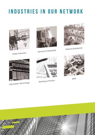 INDUSTRIES IN OUR NETWORK
Heavy Industries
Services & Hospitality
Retail & Distribution
Information Technology
Banking & Finance
BPO
 