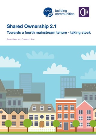 Shared Ownership 2.1
Towards a fourth mainstream tenure - taking stock
Sarah Davis and Christoph Sinn
 