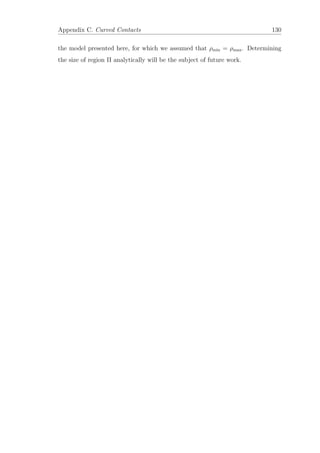 Appendix C. Curved Contacts 130
the model presented here, for which we assumed that ρmin = ρmax. Determining
the size of region II analytically will be the subject of future work.
 