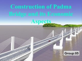Padma Multipurpose BridgePadma Multipurpose Bridge
Munshiganj Part
Deputy Commissioner Munshiganj
Construction of Padma
Bridge and its Economic
Aspects
Group:05
 