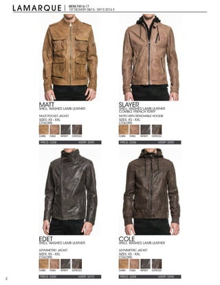 2
MENS FW16-17
1ST DELIVERY:08/15 - 09/15 2016 X
PRICE: $258 PRICE: $258
PRICE: $258PRICE: $250
MSRP: $595 MSRP: $595
MSRP: $595MSRP: $575
MATT SLAYER
COLEEDET
SIZES: XS - XXL
SIZES: XS - XXL SIZES: XS - XXL
SIZES: XS - XXL
COLORS:
COLORS: COLORS:
COLORS:
SHELL: WASHED LAMB LEATHER
MULTI POCKET JACKET
SHELL: WASHED LAMB LEATHER
ASYMMETRIC JACKET
SHELL: WASHED LAMB LEATHER
ASYMMETRIC JACKET
SHELL: WASHED LAMB LEATHER
COMBO: FRENCH TERRY
MOTO WITH REMOVABLE HOODIE
CUMIN CUMIN
CUMINCUMIN
FUNGI FUNGI
FUNGIFUNGI
INFINITY INFINITY
INFINITYINFINITY
ESPRESSO ESPRESSO
ESPRESSOESPRESSO
 