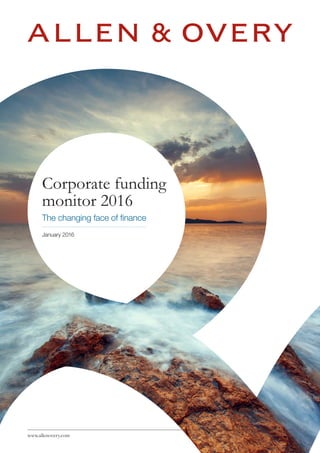 Corporate funding
monitor 2016
The changing face of finance
January 2016
www.allenovery.com
 
