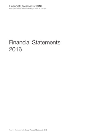 Page 34 Peninsula Health Annual Financial Statements 2016
Financial Statements
2016
Notes to The Financial Statements for the year ended 30 June 2016
Financial Statements 2016
 