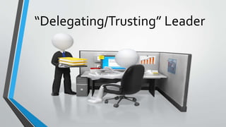 “Delegating/Trusting” Leader
 