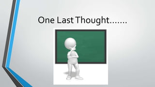 One LastThought…….
 
