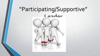 “Participating/Supportive”
Leader
 