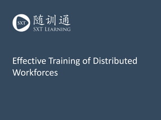 Effective Training of Distributed
Workforces
 