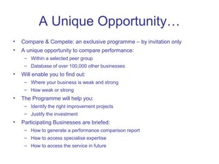 A Unique Opportunity…
• Compare & Compete: an exclusive programme – by invitation only
• A unique opportunity to compare p...