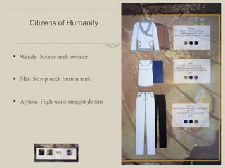 Citizens of Humanity
 Wendy- Scoop neck sweater
 Mia- Scoop neck button tank
 Alyissa- High waist straight denim
 