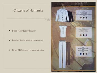 Citizens of Humanity
 Bella- Corduroy blazer
 Belen- Short sleeve button up
 Brie- Mid-waist creased denim
 