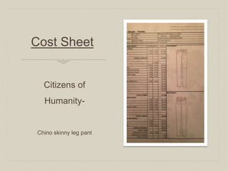 Cost Sheet
Citizens of
Humanity-
Chino skinny leg pant
 