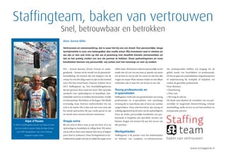 www.ictmagazine.nl
19
12 juni 2015
DETACHERING
Ik zorg voor de juiste
persoon op de juiste plek
tegen het juiste tarief
Sharon
Q&A DETACHERING
Detacheren is mensenwerk
Intermediair wint het van de Marktplaats
Stafﬁngteam, baken van vertrouwen
Snel, betrouwbaar en betrokken
Al vanaf de oprichting in 2005 hanteert Q&A ICT Dienstverlening BV de slogan ‘De juiste
persoon, op de juiste plaats, tegen het juiste tarief’. En nog steeds geloven wij hierin.
Want detacheren is mensenwerk. Helaas zien wij steeds vaker dat bij met name (semi-)
overheidsinstellingen de Marktplaats populairder wordt.
door: Jeroen Slebe
Vertrouwen en samenwerking, dat is waar het bij ons om draait. Een persoonlijke, lange
termijnrelatie is voor ons belangrijker dan snelle winst.Wij investeren veel in relaties en
we zijn er dan ook trots op dat we al jarenlang met dezelfde klanten samenwerken en
dat ze het prettig vinden om ons als partner te hebben. Onze opdrachtgevers en onze
kandidaten kennen wij persoonlijk; wij weten wat hen beweegt en wat zij zoeken.
Bedrijven kiezen voor de Marktplaats om freelancers
en ook lokale bedrijven een kans te geven zaken te
doenmetdeinstellingenuiteraardomdeeconomisch
beste aanbieding te krijgen. Omdat er geen direct
persoonlijk contact is tussen aanvrager en aanbieder
geeft de aanvrager in de Marktplaats een aantal
criteria op.Als je op die criteria de hoogste score haalt,
wordt de kandidaat uitgenodigd voor een gesprek.
Maar wat weet je dan als aanvrager? De kandidaat
voldoet aan de gestelde eisen en is het voordeligst.
Meer niet. Past de persoon in jouw organisatie?
Heeft hij wel de juiste gegevens ingevuld? Heb jij
als aanvrager wel de juiste criteria gesteld? Al deze
zaken weet je pas als je het gesprek aangaat.Helaas
draait dit niet zelden uit op een teleurstelling.
Persoonlijk contact
Weten wat er bij je klant gebeurt,is essentieel om de
juistekandidaatteselecterenensuccesvolteplaatsen.
SuccesvolplaatsenisvoorQ&AICTDienstverlening
als de aanvrager én de kandidaat tevreden zijn.Als
een intermediair een aanvraag krijgt,checkt hij met
de klant of de gestelde eisen de juiste zijn.Uiteraard
behoren hiertoe de harde eisen zoals certiﬁceringen
en opleidingen,maar zeker ook de soft skills.Geeft
een percentage een goede indruk over de commu-
nicatieve vaardigheden van een kandidaat?Als hij die
niet heeft, zal de kandidaat dit zeker niet uitvoerig
in de Marktplaats beschrijven.
Te harde eisen
De intermediair doet vooraf de selectie, zodat de
aanvrager geen gesprekken hoeft te voeren met
kandidaten die niet voldoen.Het kan ook voorkomen
dat sommige eisen te hard gesteld zijn. Zoals toen
in de Marktplaats MBO-4 als opleidingseis werd
gesteld.Een goede kandidaat met een HBO opleiding
werd afgewezen, omdat hij geen MBO diploma
had. Verloren kans dus. Dit soort missers worden
afgevangen door een intermediair. Hij weet wat er
bij de klant speelt,kent de organisatie en kan direct,
persoonlijk met de juiste contactpersoon schakelen.
Persoonlijk.Want detacheren is mensenwerk.
Verlengstuk van klant
Maar de intermediair doet meer. Hij zorgt onder
meer voor de correcte afhandeling van de facturering,
aanvraag VOG enzovoort.Hierdoor hoeft de klant
uitsluitend zaken te doen met de intermediair in
plaats van met diverse eenmansbedrijven of BV’s.
Met meerdere bedrijven zaken doen, betekent met
meerderebedrijvenafsprakenmaken,meerevaluaties,
meer facturen. En hoe en met wie gaat de klant
evalueren? Concluderend, de intermediair wint het
op punten van de Marktplaats.Om de juiste match
te kunnen maken moet er gedegen inzicht zijn in
wat de klant zoekt.Als intermediair ben je een ver-
lengstuk van de klant met wie een lange termijn-
relatie bestaat. Dit werkt kosten- en tijdbesparend.
Weten wat Q&A ICT Dienstverlening voor uw or-
ganisatie kan betekenen? Neem contact op met
Wim de Hoogt voor het maken van een afspraak.
Q&A | ICT Dienstverlening
Stationsstraat 27 . 4001 CDTiel
[t] 0344 – 627 230
[f] 0344 – 627 330
[e] info@q-en-a.nl
Wij – Arnout Jaarsma, Jeroen Versnel en onder-
getekende – komen uit de wereld van de personeels-
bemiddeling. We kennen dus het klappen van de
zweep.En over één ding waren en zijn we het roerend
eens: Het kan zóveel beter. Daarom richtten wij in
2012 Staﬃngteam op. Een bemiddelingsbureau
dat het gewoon doet zoals het moet. Met oprechte
aandacht voor opdrachtgever en kandidaat. Aan-
trekkelijke tarieven en heldere kernwaarden.Eerlijk
en betrouwbaar. Betrokken en bevlogen. Het klinkt
eenvoudig, maar hiermee onderscheiden wij ons
echt in de markt.Het is dan ook niet voor niets dat
het aantal opdrachten elk jaar verder groeit en dat
we steeds meer mensen kunnen aannemen.
Stapje extra
Bij ons weet je direct waar je aan toe bent, of je nu
opdrachtgever,kandidaat of collega bent.Wij weten
wat jij wilt en doen onze uiterste best om je te helpen
jouw doel te realiseren. Onze bevlogenheid en be-
trokkenheid maakt ook dat we altijd dat stapje extra
willen doen.Wij kennen iedereen persoonlijk en het
maakt niet uit wie van ons team je spreekt,wij weten
wie jij bent en wat jij wilt.En weten we dat niet,dan
vragen we ernaar.Want mensen vinden en met elkaar
verbinden, dat is waar het om draait in ons vak.
Young professionals en
it-specialisten
Staﬃngteam werkt met een groeiend team van young
professionals en it-specialisten met jarenlange
ervaring die in vaste dienst zijn,of door ons worden
aangetrokken. Onze selectiecriteria zijn streng en
volledig afgestemd op de eisen van de opdrachtgever.
Door de sterke, persoonlijke kwaliteiten van pro-
fessionals te koppelen aan speciﬁeke wensen van
klanten dragen wij immers bij aan het succes van
alle partijen.
Werkgebieden
Staﬃngteam is dé partner voor het onderhouden
en beheren van complexe ict-infrastructuren.
Als nichespecialist hebben wij toegang tot de
gehele markt van beschikbare ict-professionals.
Of het nu gaat om systeembeheer,migratietrajecten
of ondersteuning bij werkplek of helpdesk, wij
vinden de geschikte professional.
Onze diensten:
• Detachering
• Deta-vast
• Werving & selectie
Dit biedt onze klanten de voordelen van een per-
soonlijke en toegewijde dienstverlening, scherpe
tariefstelling, snelle service en een betrouwbare en
transparante partner.
Alpe d’Huzes
In 2015 is Stafﬁngteam partner van Alpe d’Huzes.
Op 4 juni beklom Jeroen Slebe de Alpe d’Huez
voor KWF. Vergelijkbaar met onze instelling
‘opgeven is geen optie’.
 