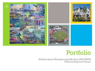 +
Portfolio
Matthew James Wansborough BSc Hons MTP MRTPI
Urban & Regional Planner
 