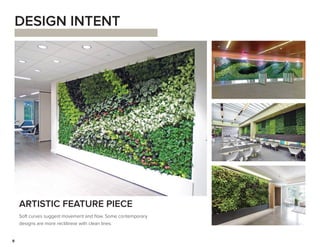 Soft curves suggest movement and flow. Some contemporary
designs are more rectilinear with clean lines.
8
DESIGN INTENT
ARTISTIC FEATURE PIECE
 