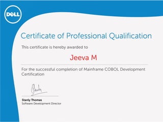 For the successful completion of Mainframe COBOL Development
Certification
Jeeva M
Stanly Thomas
Software Development Director
This certificate is hereby awarded to
-------------------------------------
 