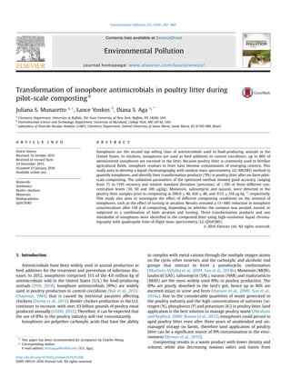 Transformation of ionophore antimicrobials in poultry litter during
pilot-scale composting*
Juliana S. Munaretto a, c
, Lance Yonkos b
, Diana S. Aga a, *
a
Chemistry Department, University at Buffalo, The State University of New York, Buffalo, NY 14260, USA
b
Environmental Science and Technology Department, University of Maryland, College Park, MD 20742, USA
c
Laboratory of Pesticide Residue Analysis (LARP), Chemistry Department, Federal University of Santa Maria, Santa Maria, RS 97105-900, Brazil
a r t i c l e i n f o
Article history:
Received 14 October 2015
Received in revised form
24 December 2015
Accepted 23 January 2016
Available online xxx
Keywords:
Antibiotics
Broiler chickens
Monensin
Biodegradation
QuEChERS
a b s t r a c t
Ionophores are the second top selling class of antimicrobials used in food-producing animals in the
United States. In chickens, ionophores are used as feed additives to control coccidiosis; up to 80% of
administered ionophores are excreted in the litter. Because poultry litter is commonly used to fertilize
agricultural ﬁelds, ionophore residues in litter have become contaminants of emerging concern. This
study aims to develop a liquid chromatography with tandem mass spectrometry (LC-MS/MS) method to
quantify ionophores, and identify their transformation products (TPs) in poultry litter after on-farm pilot-
scale composting. The validation parameters of the optimized method showed good accuracy, ranging
from 71 to 119% recovery and relative standard deviation (precision) of 19% at three different con-
centration levels (10, 50 and 100 mg/kg). Monensin, salinomycin and narasin, were detected in the
poultry litter samples prior to composting at 290.0 ± 40, 426 ± 46, and 3113 ± 318 mg kgÀ1
, respectively.
This study also aims to investigate the effect of different composting conditions on the removal of
ionophores, such as the effect of turning or aeration. Results revealed a 13e68% reduction in ionophore
concentrations after 150 d of composting, depending on whether the compost was aerated, turned, or
subjected to a combination of both aeration and turning. Three transformation products and one
metabolite of ionophores were identiﬁed in the composted litter using high-resolution liquid chroma-
tography with quadrupole time-of-ﬂight mass spectrometry (LC-QToF/MS).
© 2016 Elsevier Ltd. All rights reserved.
1. Introduction
Antimicrobials have been widely used in animal production as
feed additives for the treatment and prevention of infectious dis-
eases. In 2012, ionophores comprised 31% of the 4.6 million kg of
antimicrobials sold in the United States (U.S.) for food-producing
animals (FDA, 2014). Ionophore antimicrobials (IPAs) are widely
used in poultry production to control coccidiosis (Bak et al., 2013;
Chapman, 1984) that is caused by intestinal parasites affecting
chickens (Dorne et al., 2013). Broiler chicken production in the U.S.
continues to increase, with over 43 billion pounds of poultry meat
produced annually (USDA, 2012). Therefore, it can be expected that
the use of IPAs in the poultry industry will rise concomitantly.
Ionophores are polyether carboxylic acids that have the ability
to complex with metal cations through the multiple oxygen atoms
on the cyclic ether moieties, and the carboxylic and alcoholic end
groups that interact to form a pseudocyclic conformation
(Martínez-Villalba et al., 2009; Sun et al., 2014b). Monensin (MON),
lasalocid (LAS), salinomycin (SAL), narasin (NAR) and maduramicin
(MAD) are the most widely used IPAs in poultry production. The
IPAs are poorly absorbed in the bird's gut, hence up to 80% are
excreted intact in urine and feces (Hansen et al., 2009; Sun et al.,
2014a). Due to the considerable quantities of waste generated in
the poultry industry and the high concentrations of nutrients (ni-
trogen (N), phosphorus (P) and potassium (K)) in poultry litter, land
application is the best solution to manage poultry waste (Abraham
and Kepford, 2000; Biswas et al., 2012). Ionophores could persist in
aged poultry litter even after three years of unattended and un-
managed storage on farms, therefore land application of poultry
litter can be a signiﬁcant source of IPA contamination in the envi-
ronment (Biswas et al., 2012).
Composting results in a waste product with lower density and
volume, while also decreasing noxious odors and toxins from
*
This paper has been recommended for acceptance by Charles Wong.
* Corresponding author.
E-mail address: dianaaga@buffalo.edu (D.S. Aga).
Contents lists available at ScienceDirect
Environmental Pollution
journal homepage: www.elsevier.com/locate/envpol
http://dx.doi.org/10.1016/j.envpol.2016.01.066
0269-7491/© 2016 Elsevier Ltd. All rights reserved.
Environmental Pollution 212 (2016) 392e400
 