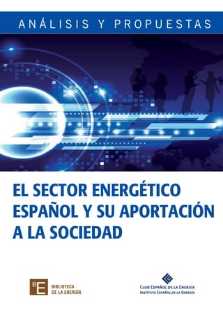 EL SECTOR ENERGÉTICO
ESPAÑOL Y SU APORTACIÓN
A LA SOCIEDAD
 