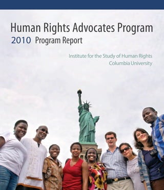 2010 Program Report
Institute for the Study of Human Rights
ColumbiaUniversity
Human Rights Advocates Program
 