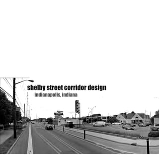 indianapolis, indiana
shelby street corridor design
 