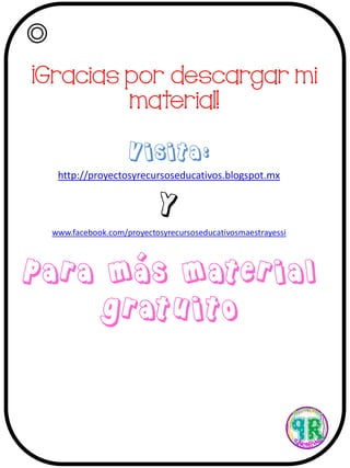 ¡Gracias por descargar mi
material!
Visita:
http://proyectosyrecursoseducativos.blogspot.mx
Y
www.facebook.com/proyectosyrecursoseducativosmaestrayessi
Para más material
gratuito
 