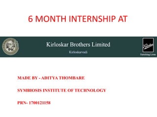 6 MONTH INTERNSHIP AT
MADE BY - ADITYA THOMBARE
SYMBIOSIS INSTITUTE OF TECHNOLOGY
PRN- 1700121158
 