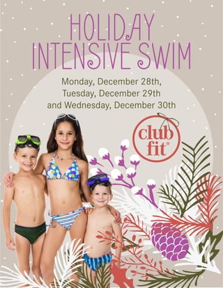 HOLIDAY
INTENSIVESWIMMonday, December 28th,
Tuesday, December 29th
and Wednesday, December 30th
 