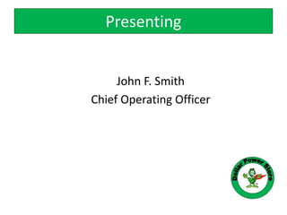 John F. Smith
Chief Operating Officer
Presenting
 