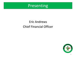 Presenting
Eric Andrews
Chief Financial Officer
52
 