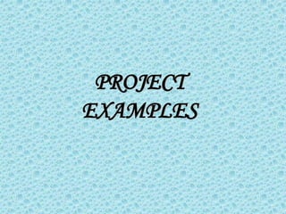 PROJECT
EXAMPLES
 