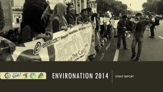 ENVIRONATION 2014 EVENT REPORT
 