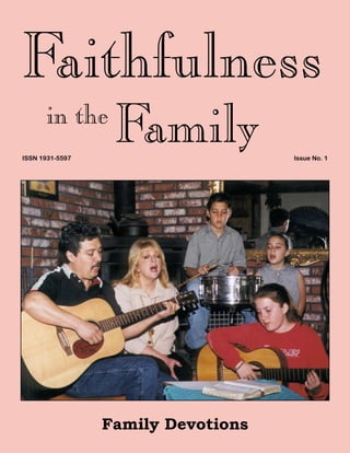 Family Devotions
Faithfulness
in the
Family Issue No. 1ISSN 1931-5597
 