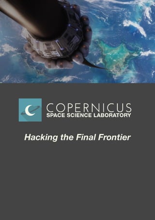 1
Hacking the Final Frontier
 